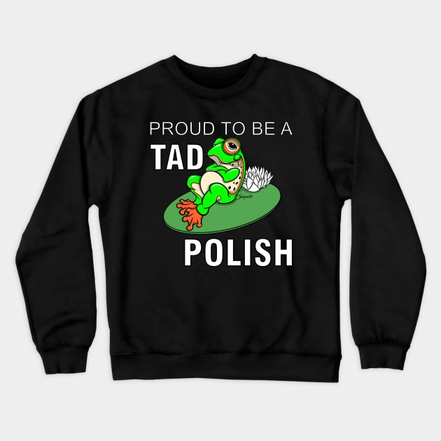 Funny Frog PROUD TO BE A TAD POLISH gift Crewneck Sweatshirt by ScottyGaaDo